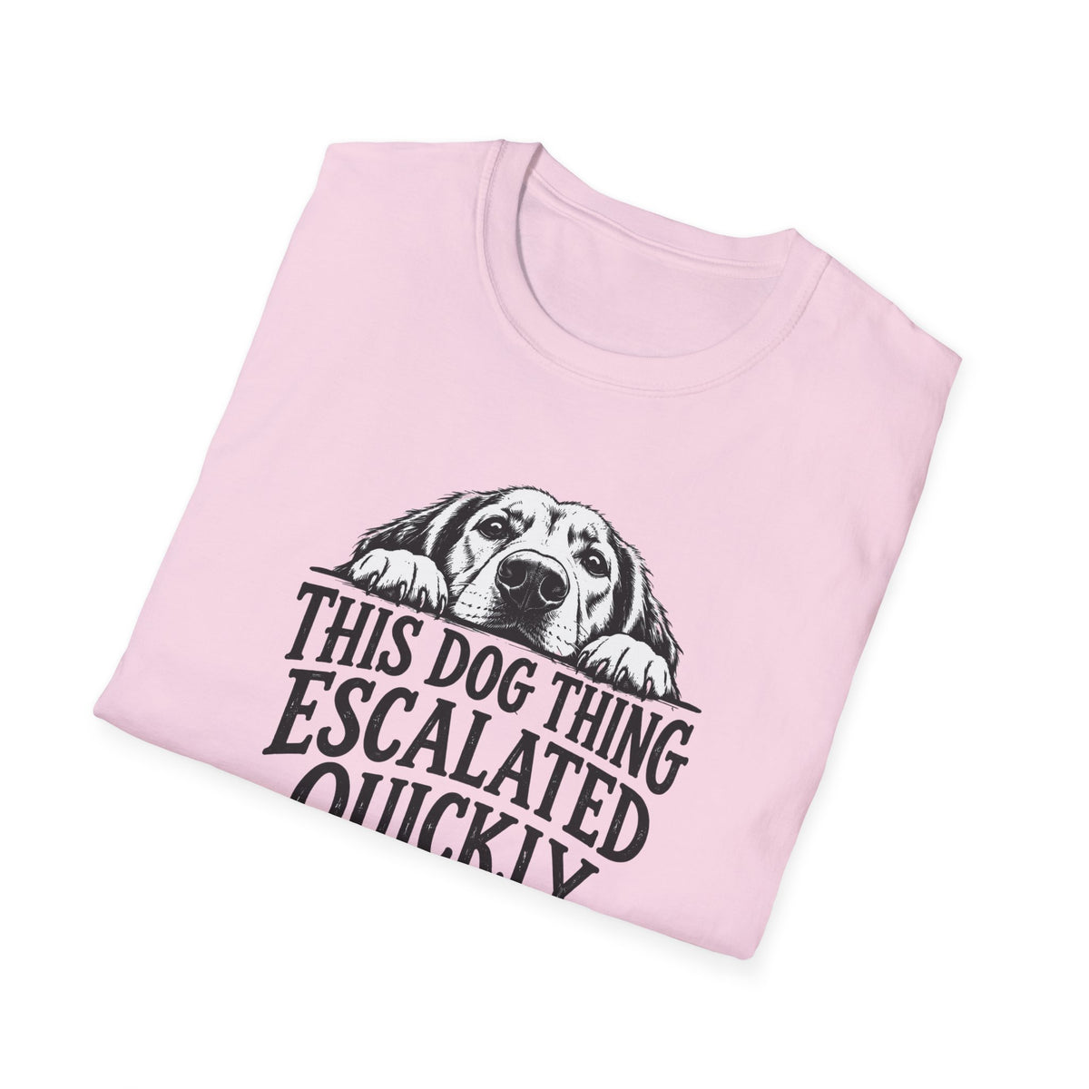 This Dog Thing Escalated Quickly T-Shirt