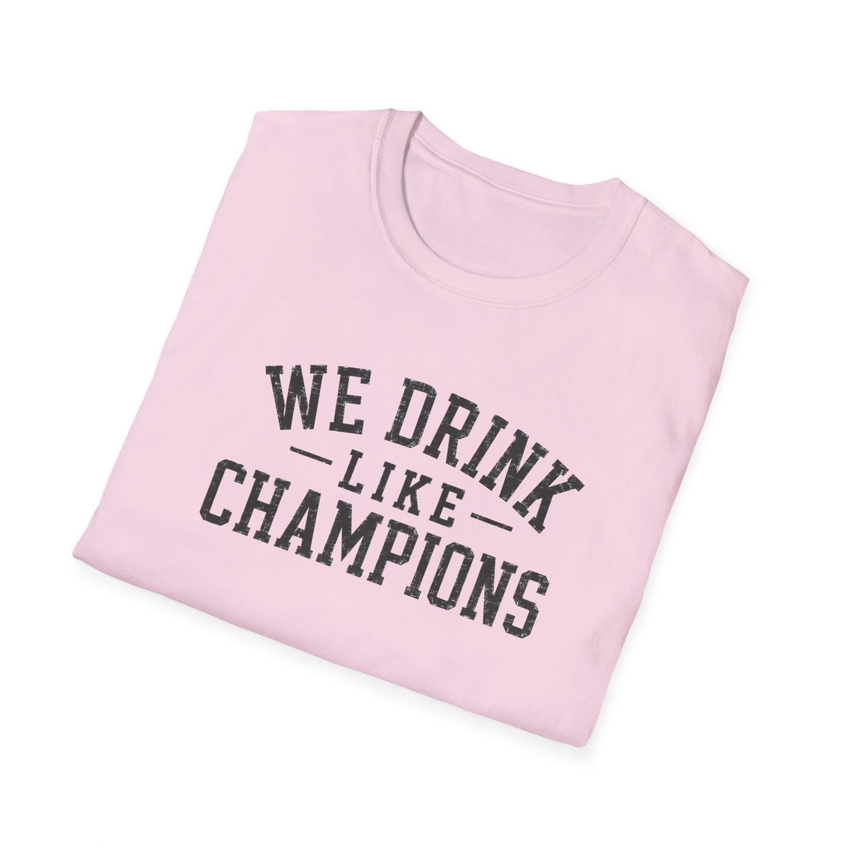 We Drink Like Champions T-Shirt