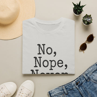 No, Nope, Never T-Shirt