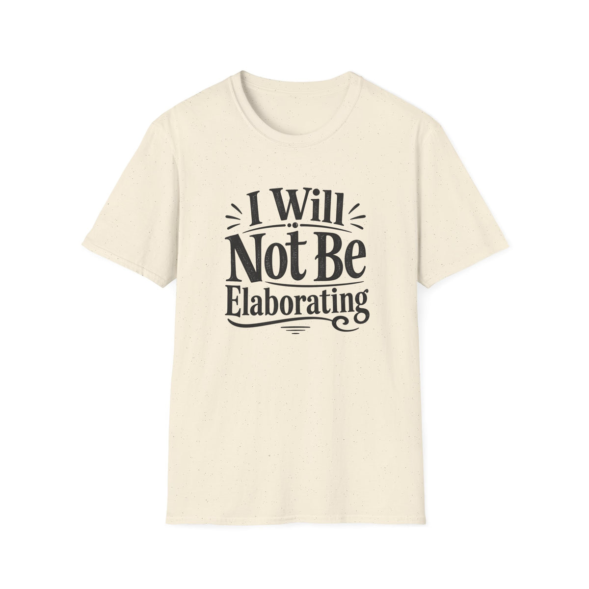 I Will Not Be Elaborating T-Shirt