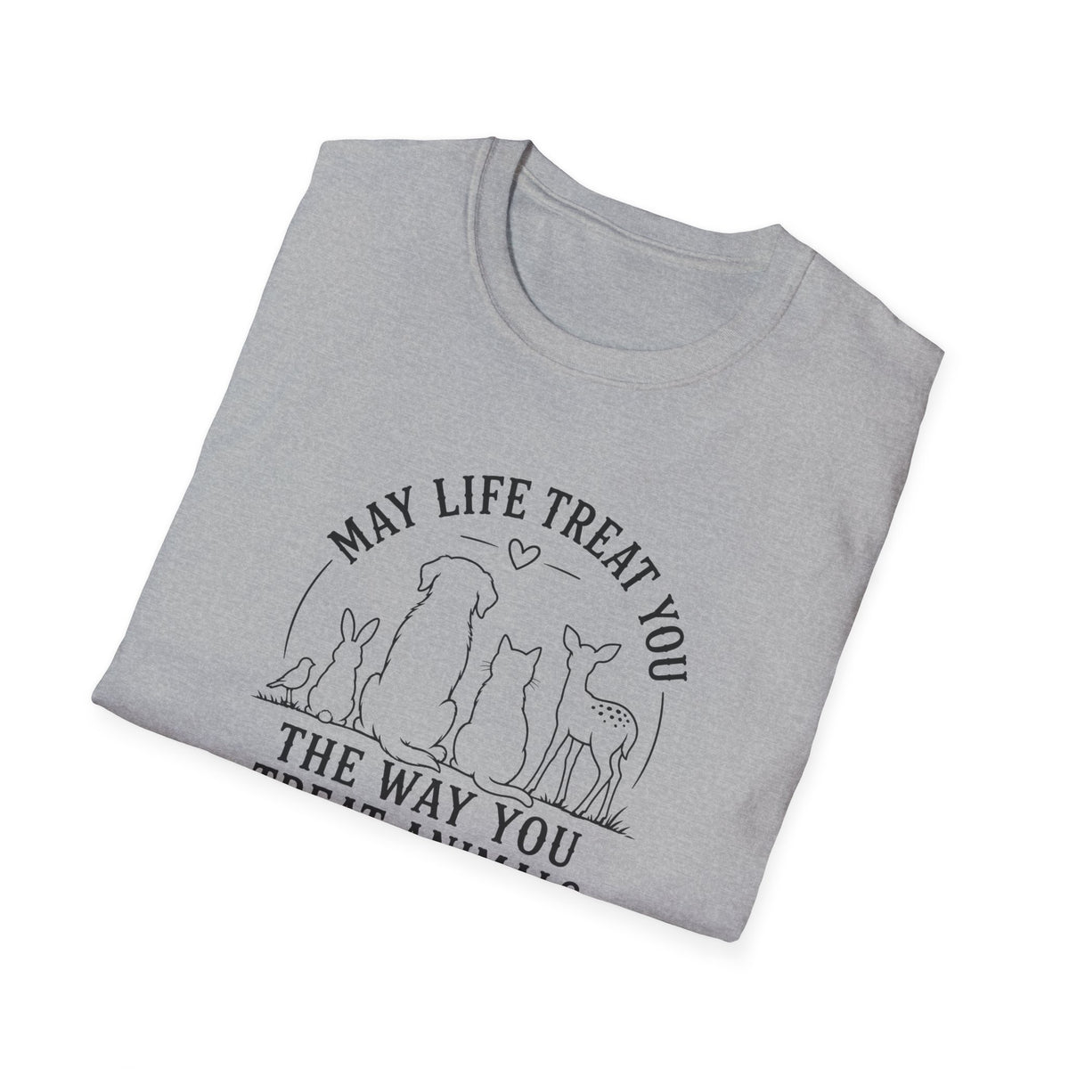May Life Treat You the Way You Treat Animals T-Shirt
