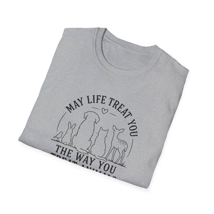 May Life Treat You the Way You Treat Animals T-Shirt