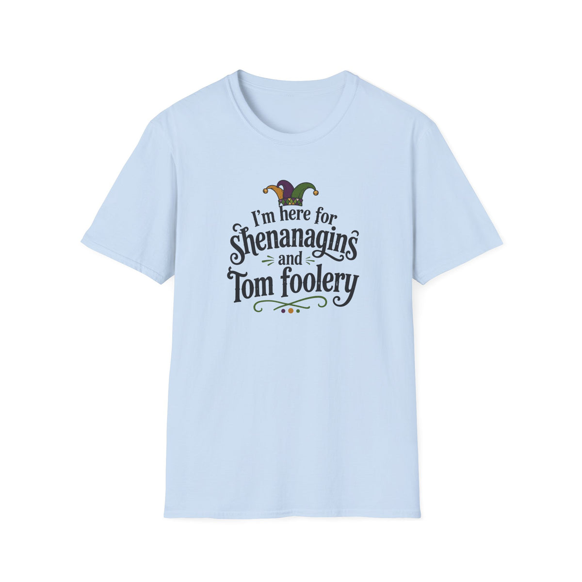 I'm Here for Shenanigans and Tom Foolery  T-Shirt