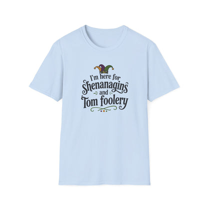 I'm Here for Shenanigans and Tom Foolery  T-Shirt