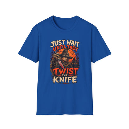Just Wait Until They Twist the Knife T-Shirt
