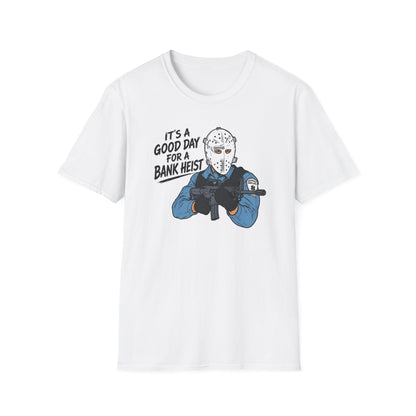 It's a Good Day for a Bank Heist T-Shirt