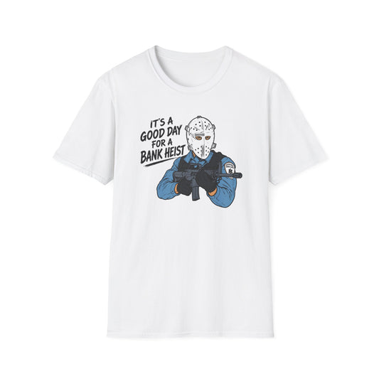 It's a Good Day for a Bank Heist T-Shirt