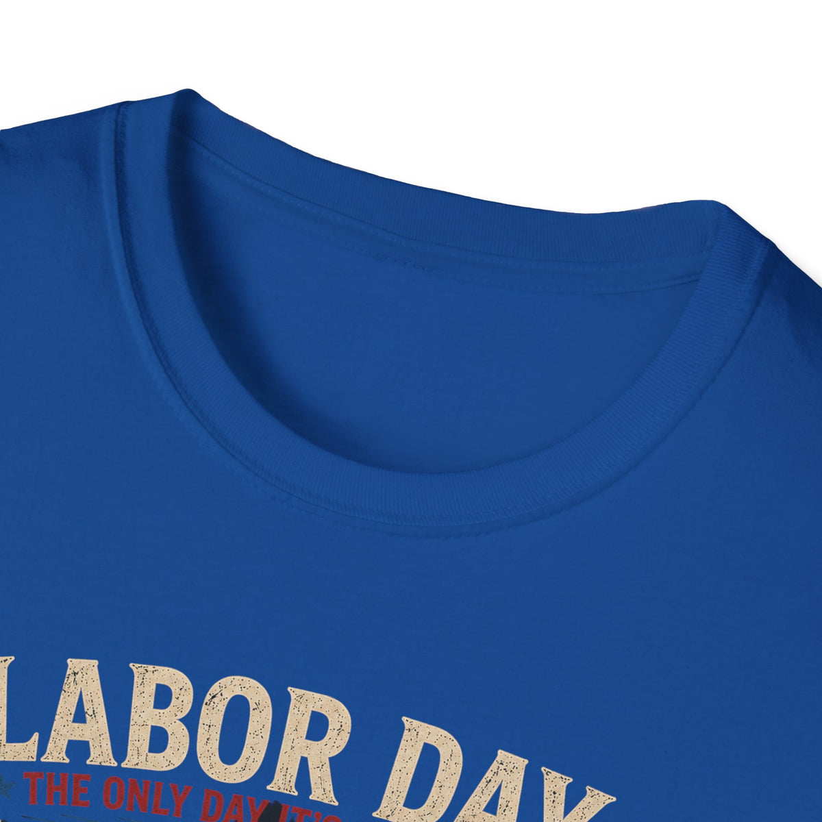 Labor Day: The Only Day It’s Acceptable to Get Drunk T-Shirt