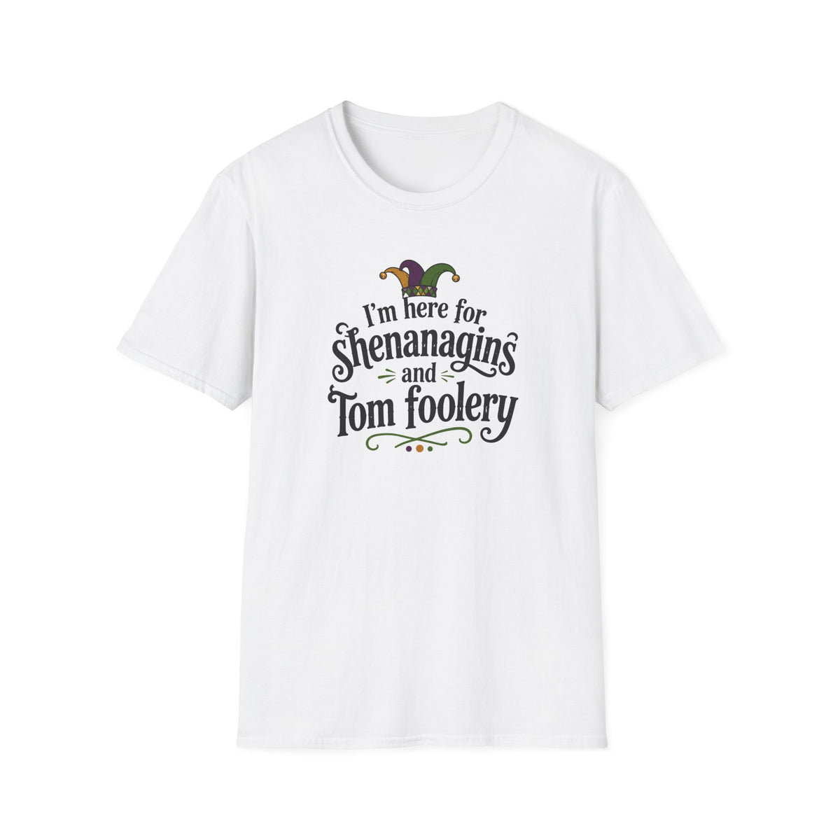 I'm Here for Shenanigans and Tom Foolery  T-Shirt