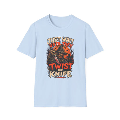 Just Wait Until They Twist the Knife T-Shirt