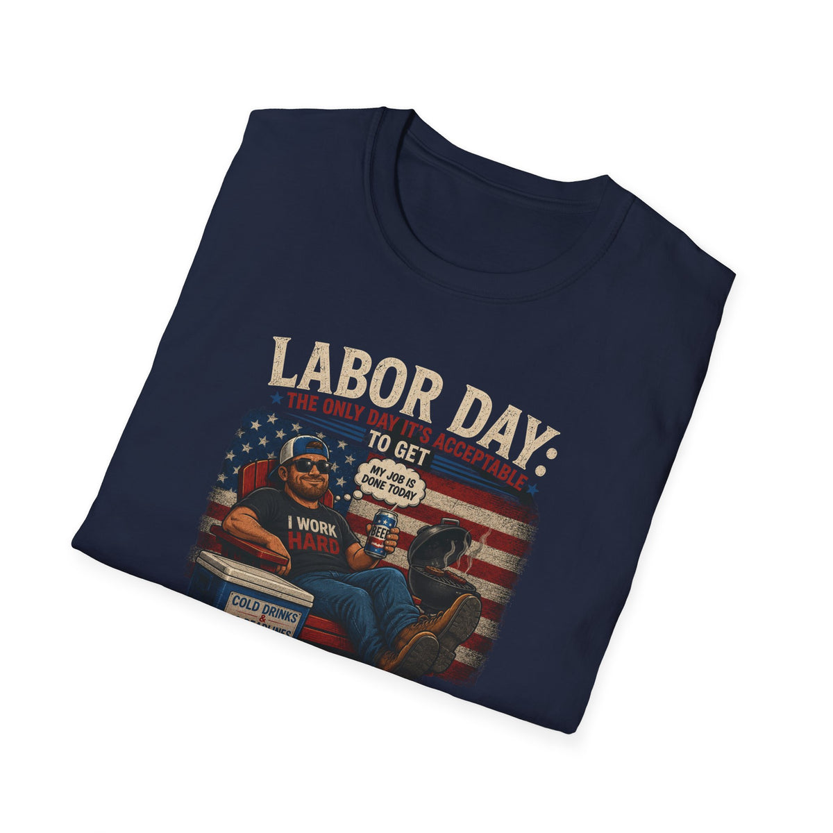 Labor Day: The Only Day It’s Acceptable to Get Drunk T-Shirt