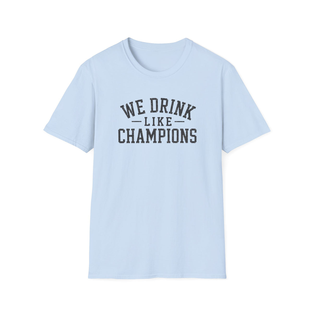 We Drink Like Champions T-Shirt