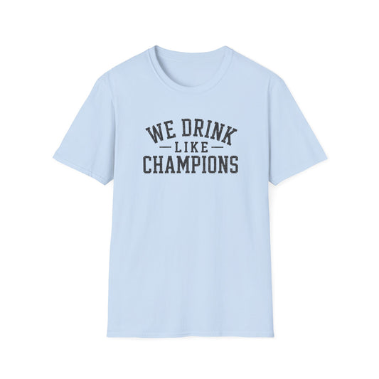 We Drink Like Champions T-Shirt