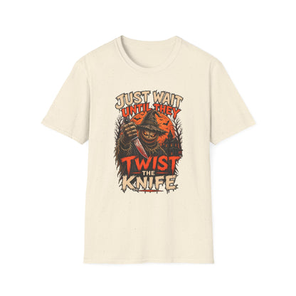 Just Wait Until They Twist the Knife T-Shirt