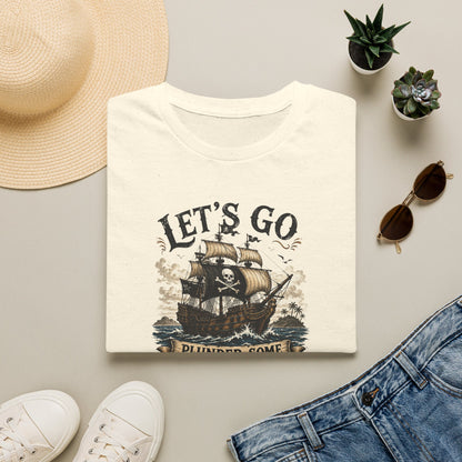 Let's Go Plunder Some Booty  T-Shirt