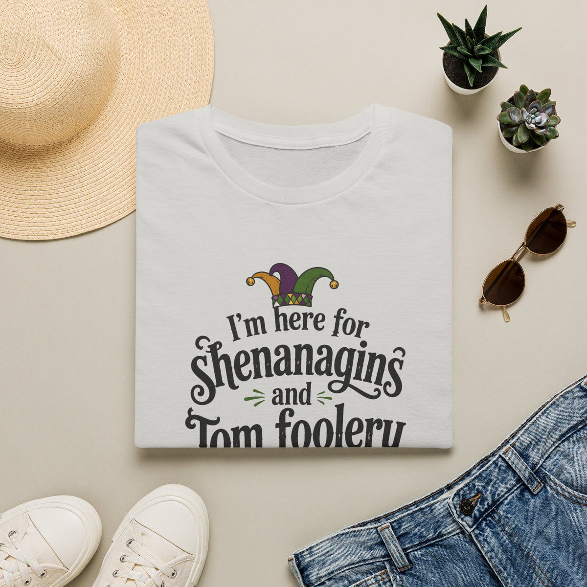 I'm Here for Shenanigans and Tom Foolery  T-Shirt