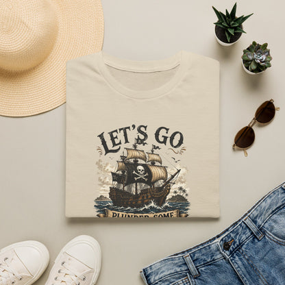 Let's Go Plunder Some Booty  T-Shirt