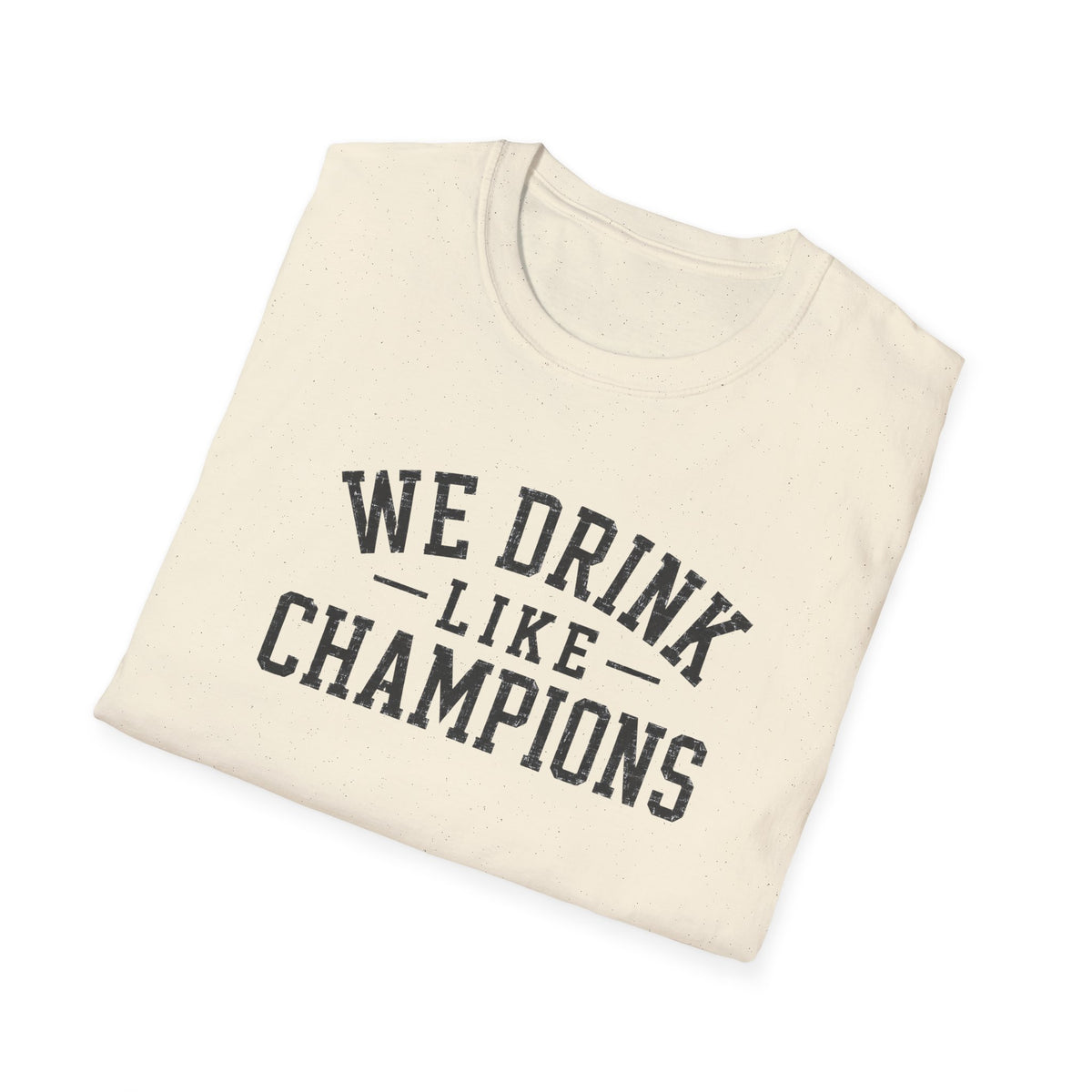 We Drink Like Champions T-Shirt