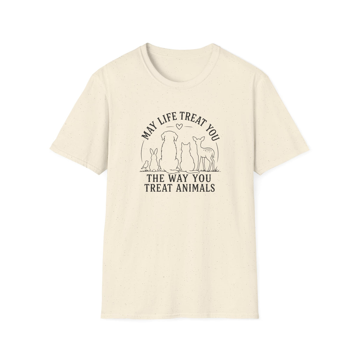 May Life Treat You the Way You Treat Animals T-Shirt