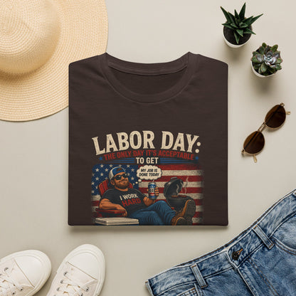 Labor Day: The Only Day It’s Acceptable to Get Drunk T-Shirt