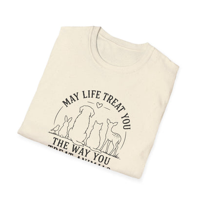 May Life Treat You the Way You Treat Animals T-Shirt