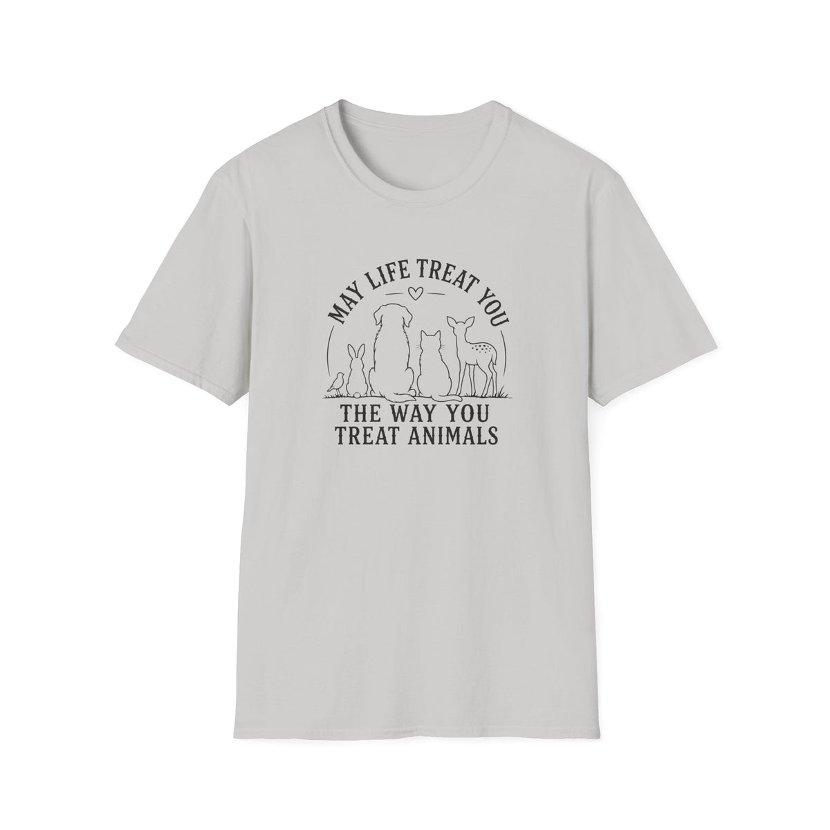 May Life Treat You the Way You Treat Animals T-Shirt