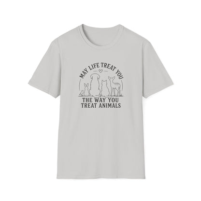 May Life Treat You the Way You Treat Animals T-Shirt