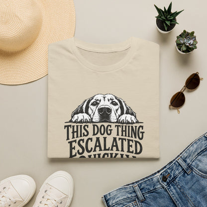 This Dog Thing Escalated Quickly  T-Shirt
