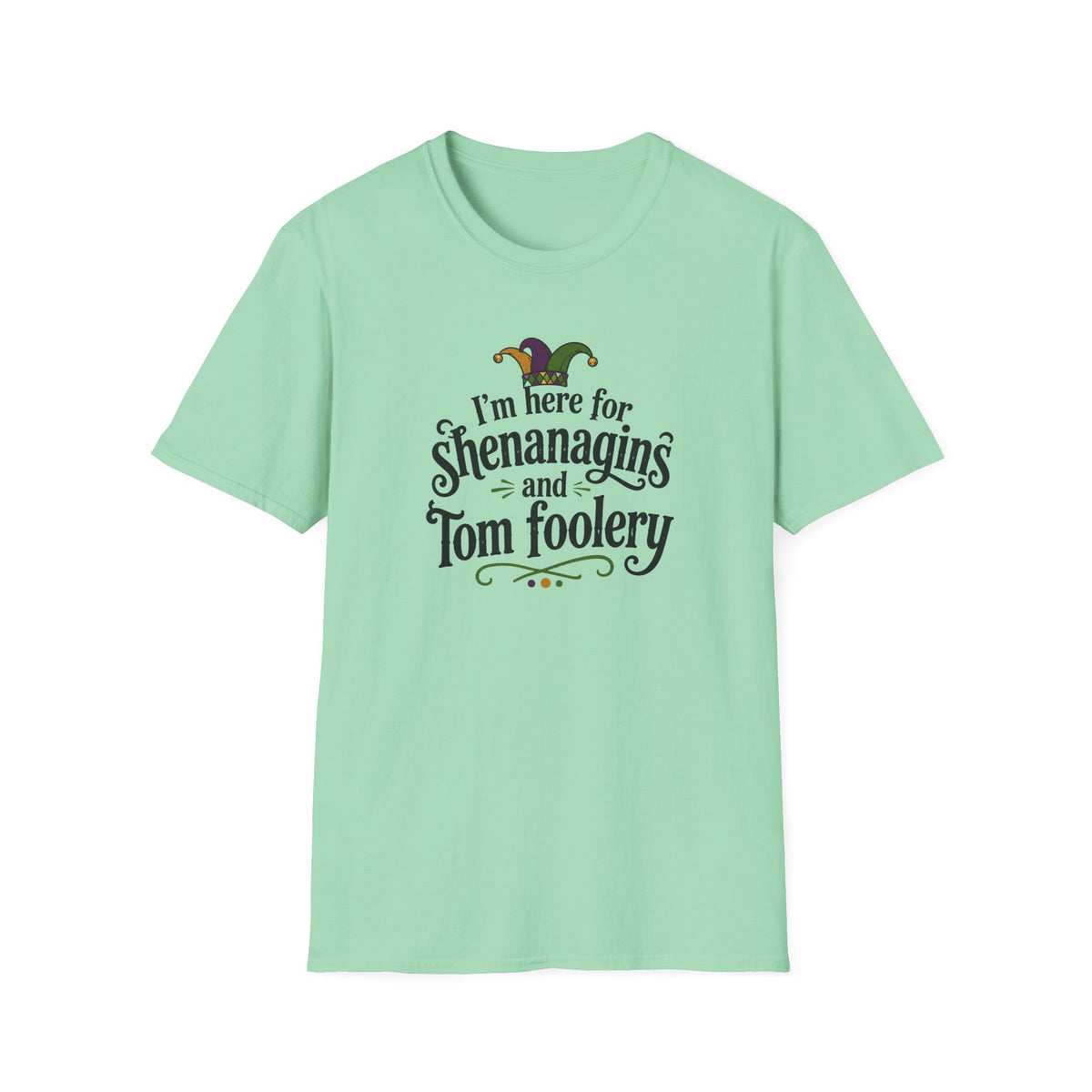 I'm Here for Shenanigans and Tom Foolery  T-Shirt