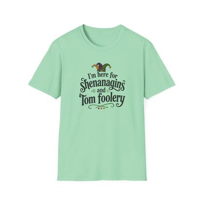 I'm Here for Shenanigans and Tom Foolery  T-Shirt