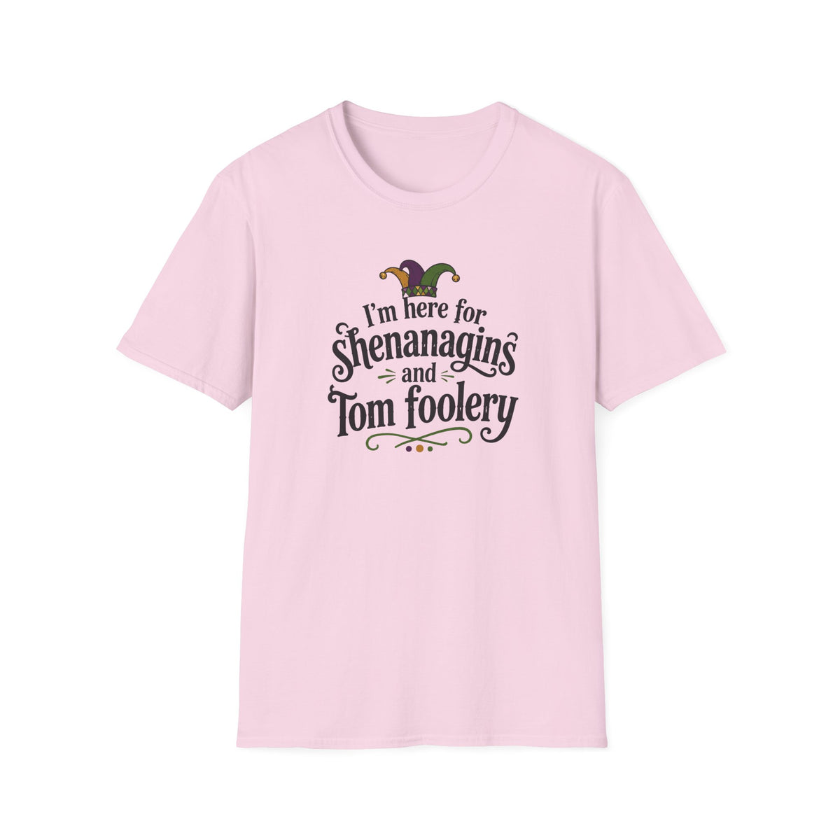 I'm Here for Shenanigans and Tom Foolery  T-Shirt