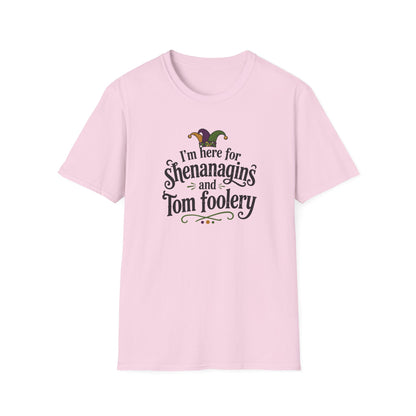 I'm Here for Shenanigans and Tom Foolery  T-Shirt