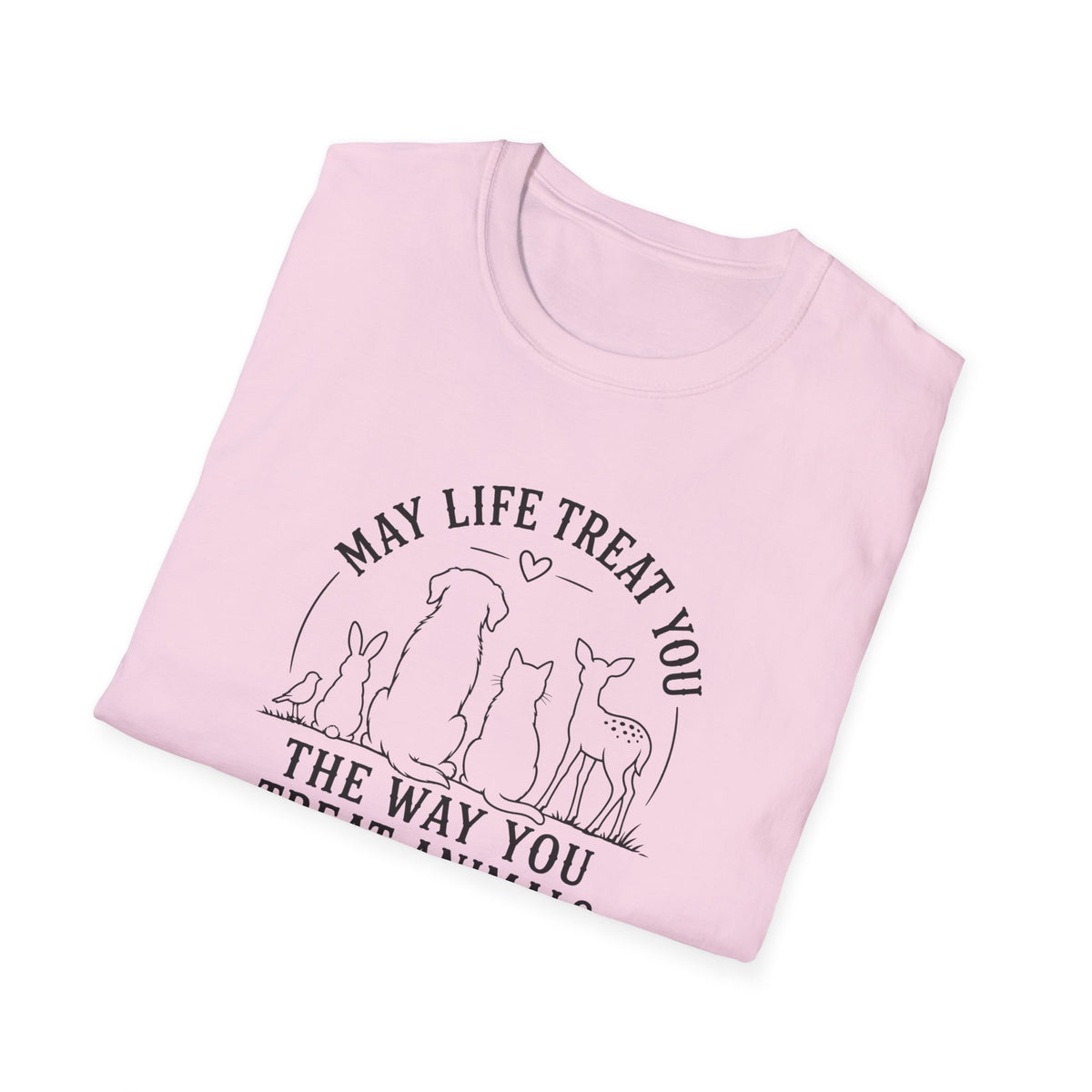 May Life Treat You the Way You Treat Animals T-Shirt