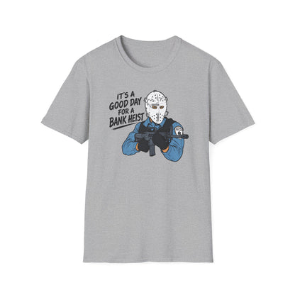 It's a Good Day for a Bank Heist T-Shirt