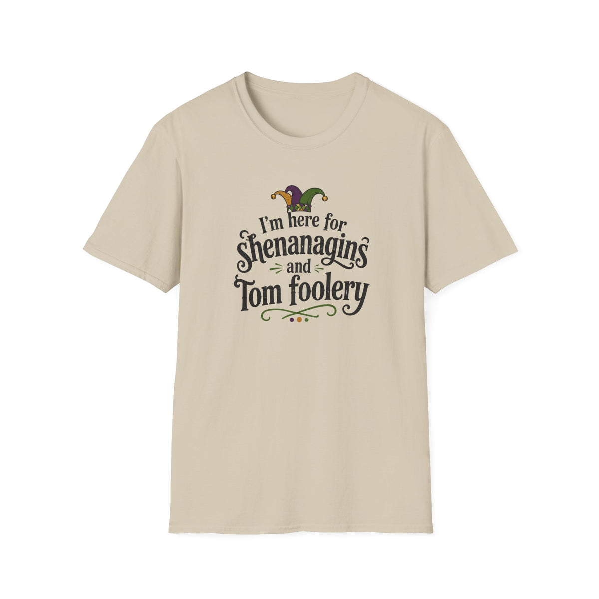 I'm Here for Shenanigans and Tom Foolery  T-Shirt