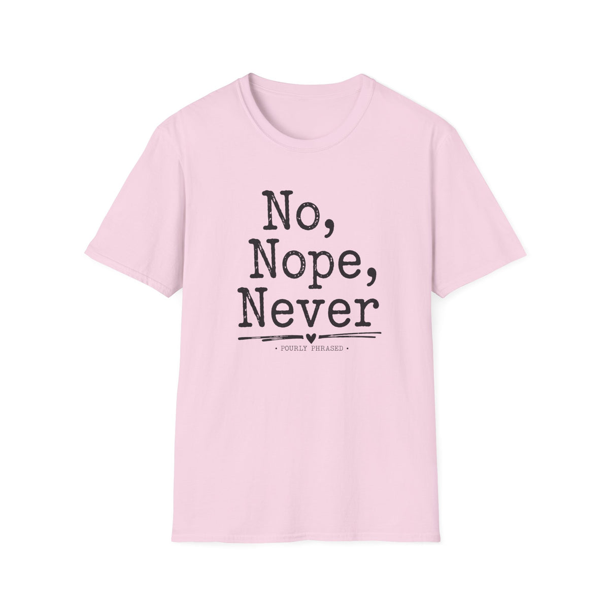 No, Nope, Never T-Shirt