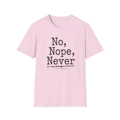 No, Nope, Never T-Shirt