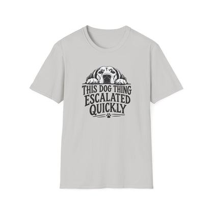 This Dog Thing Escalated Quickly  T-Shirt