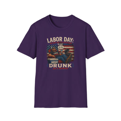 Labor Day: The Only Day It’s Acceptable to Get Drunk T-Shirt