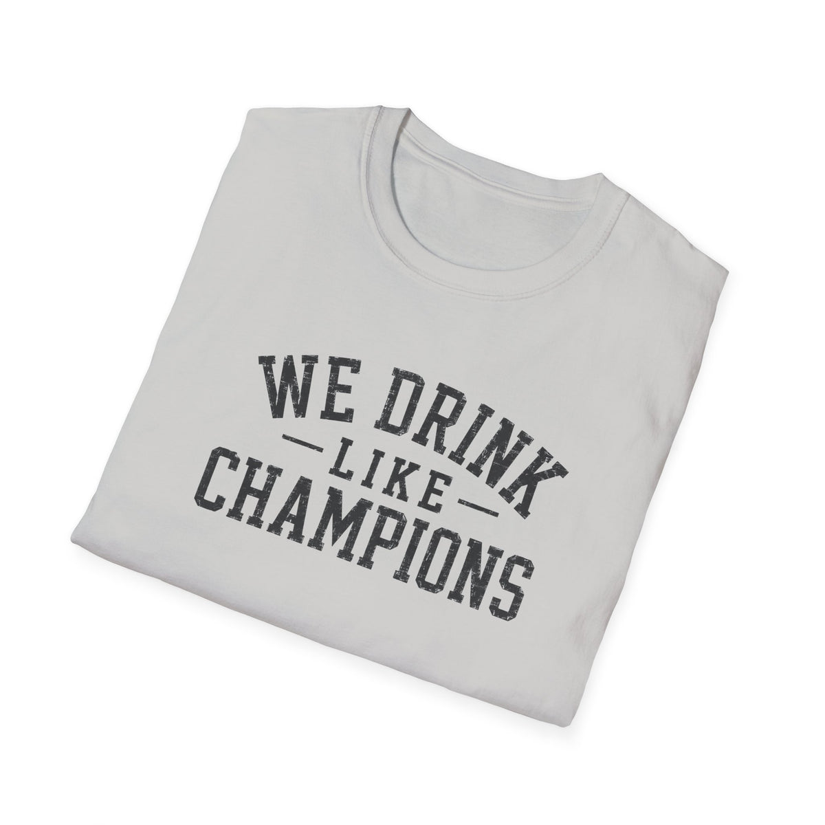 We Drink Like Champions T-Shirt