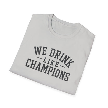 We Drink Like Champions T-Shirt