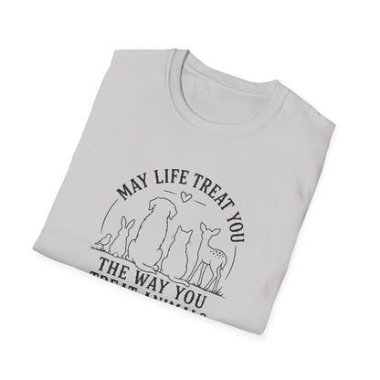 May Life Treat You the Way You Treat Animals T-Shirt