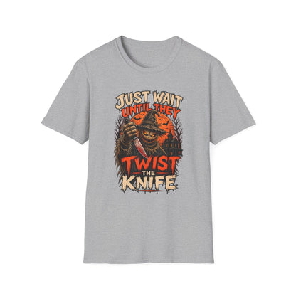 Just Wait Until They Twist the Knife T-Shirt