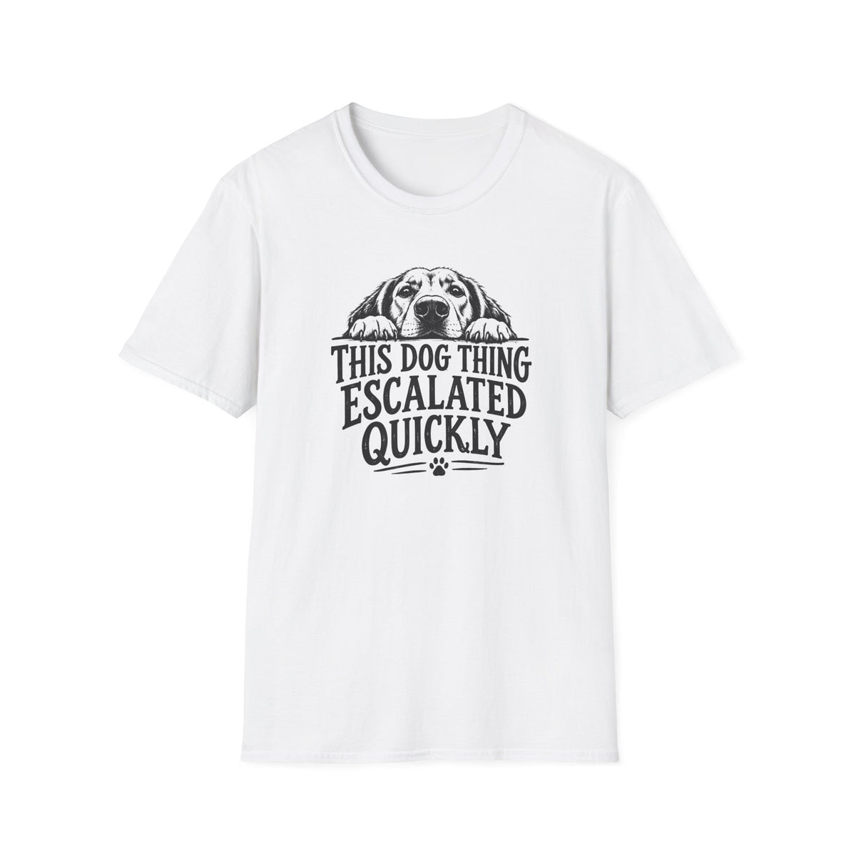 This Dog Thing Escalated Quickly  T-Shirt