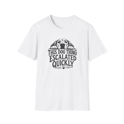 This Dog Thing Escalated Quickly  T-Shirt