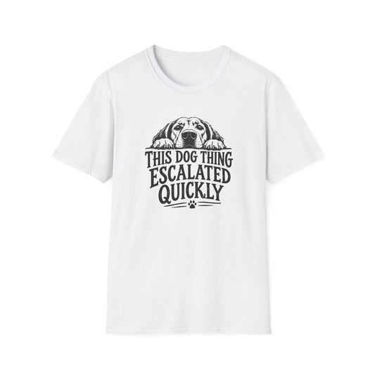 This Dog Thing Escalated Quickly  T-Shirt