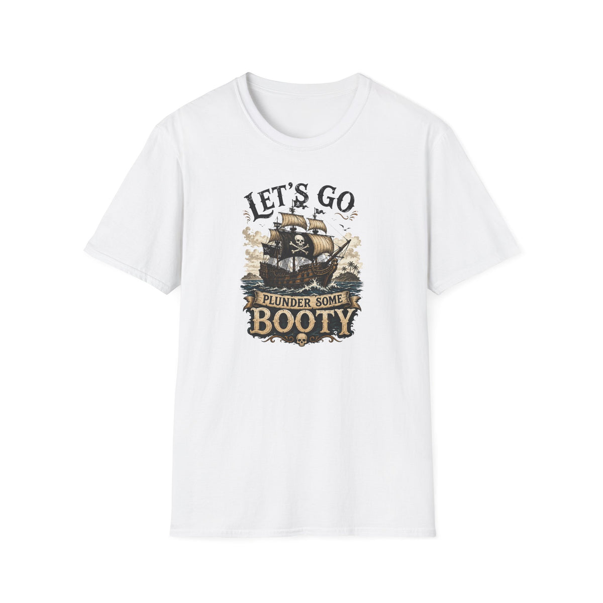 Let's Go Plunder Some Booty  T-Shirt