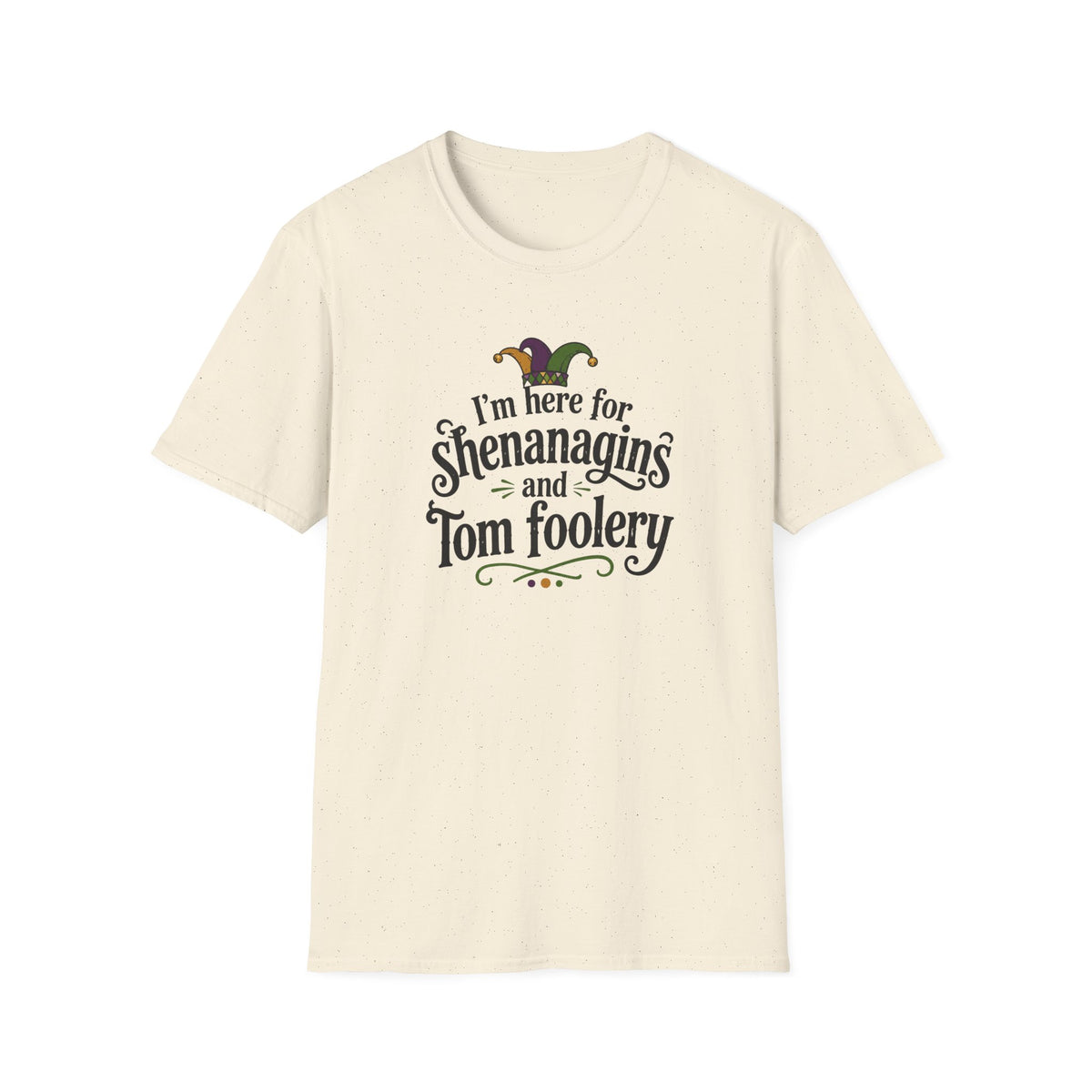 I'm Here for Shenanigans and Tom Foolery  T-Shirt