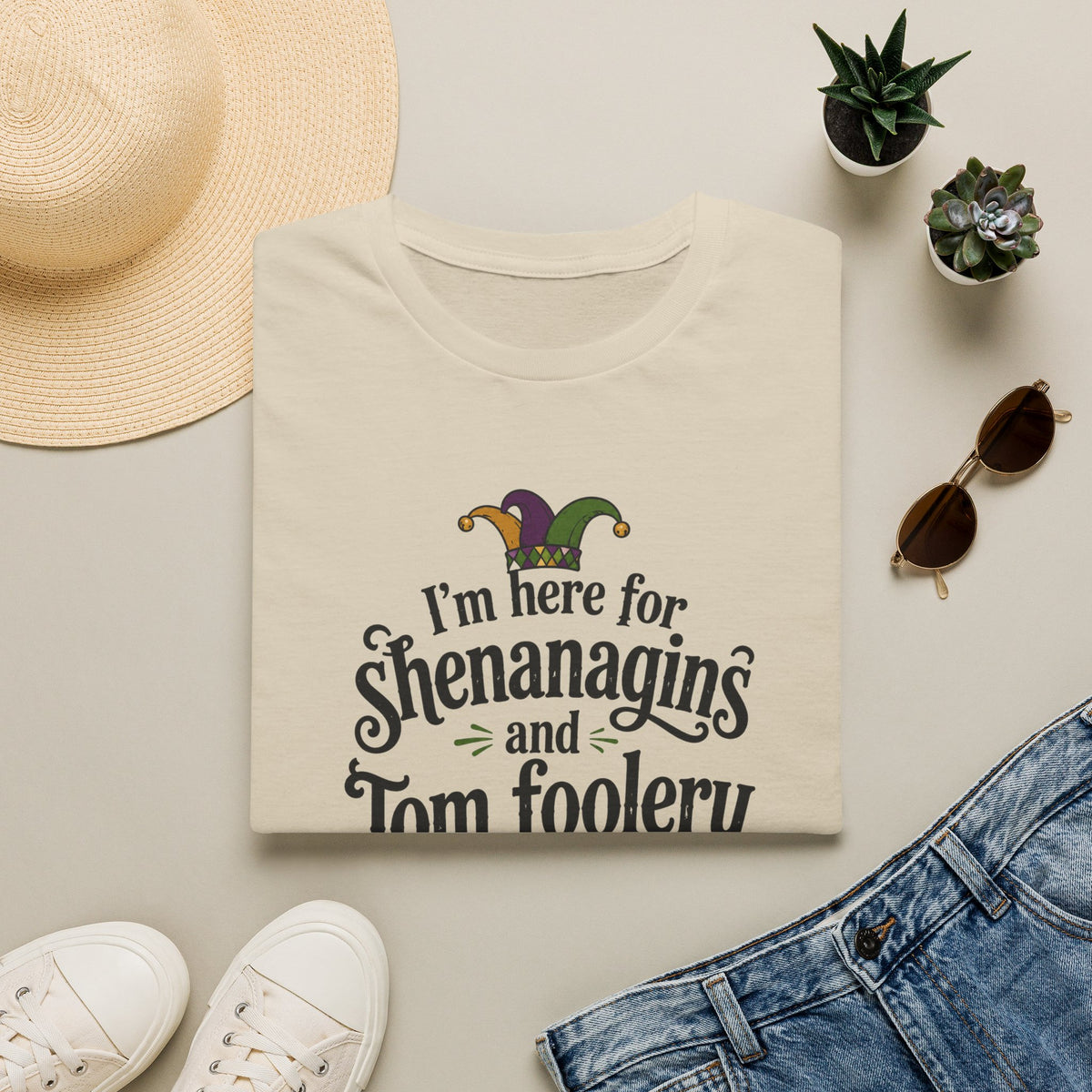 I'm Here for Shenanigans and Tom Foolery  T-Shirt