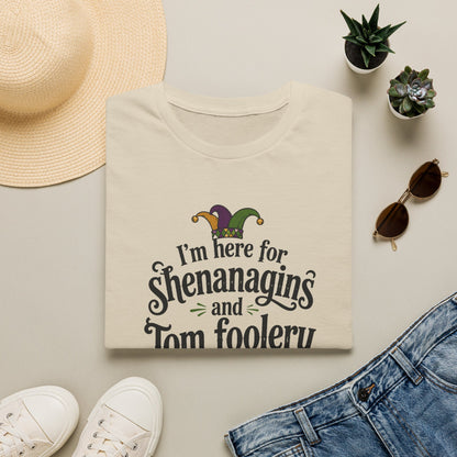 I'm Here for Shenanigans and Tom Foolery  T-Shirt